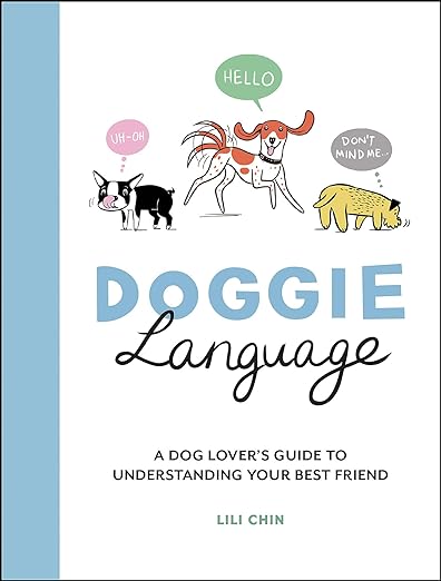 https://www.dogwise.com/doggie-language-a-dog-lovers-guide-to-understanding-your-best-friend/#:~:text=Doggie%20Language%20by%20Lili%20Chin&text=This%20is%20an%20easy%2Dto,them%20and%20read%20it%20immediately.